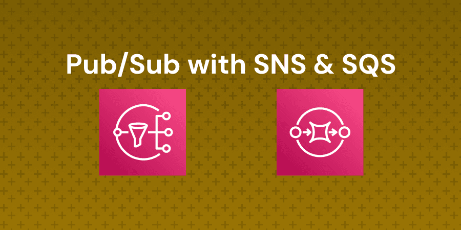 Publish and Subscribe with Amazon SNS and SQS