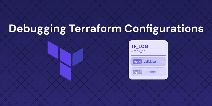 Troubleshoot and Debug Terraform Configurations