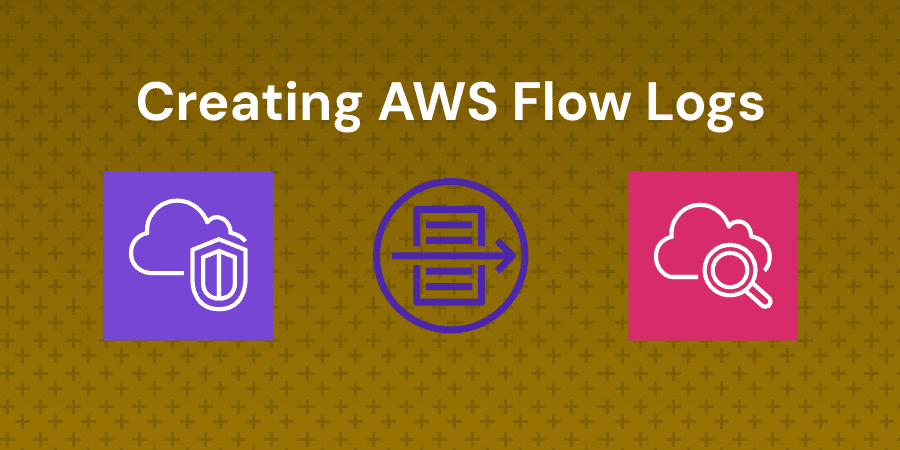 Working with AWS VPC Flow Logs to Log and View Network Traffic