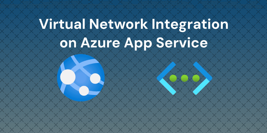 Configuring VNet Integration for Azure App Service