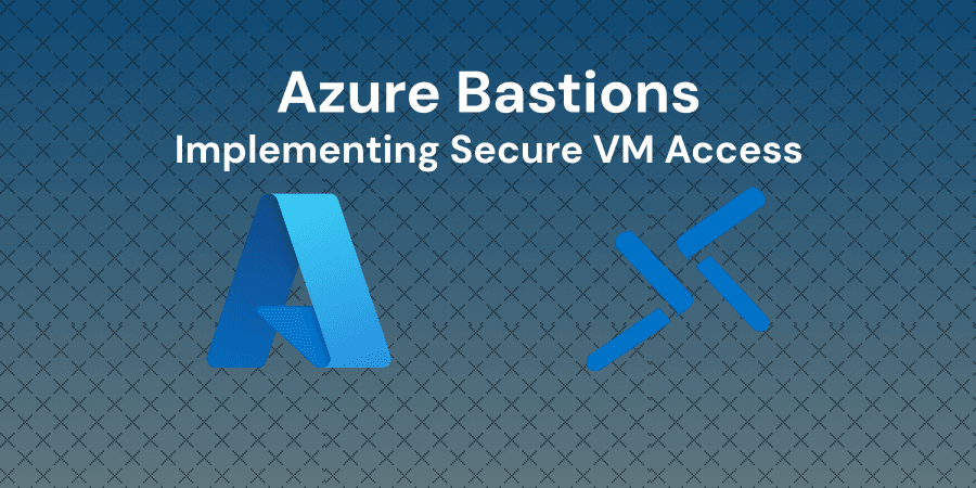 Implementing Secure VM Access with Azure Bastion