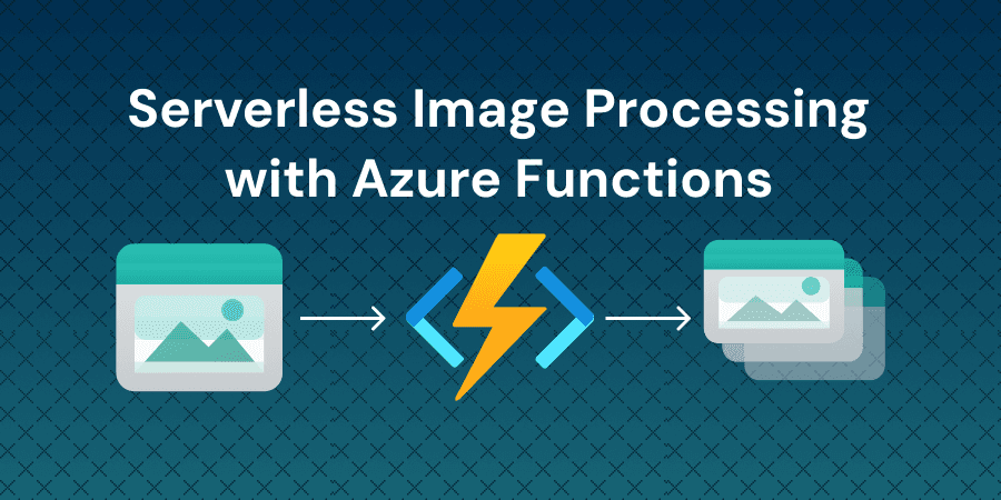 Build a Serverless Image Processing Pipeline with Azure Functions