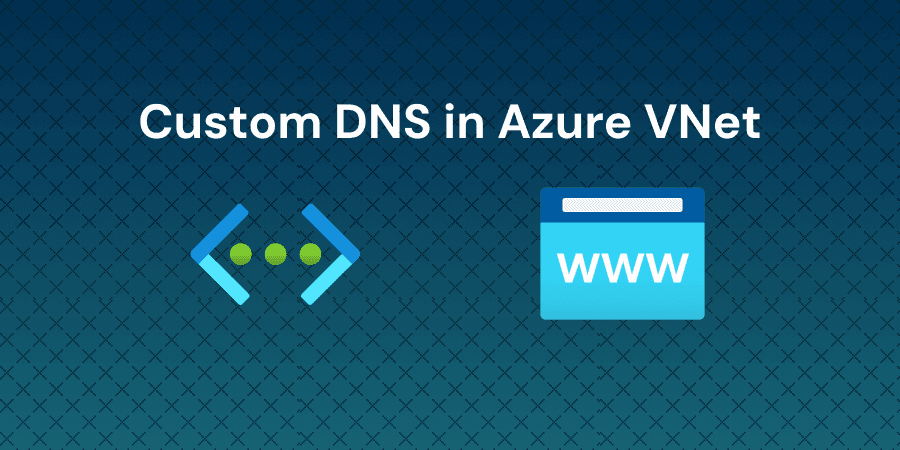 Configure Custom DNS Settings for an Azure Virtual Network