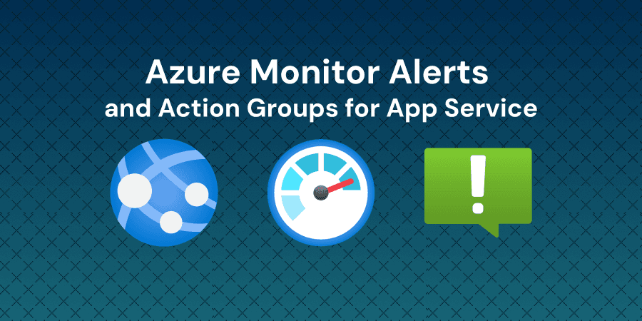 Configure Azure Monitor Alerts and Action Groups for App Service