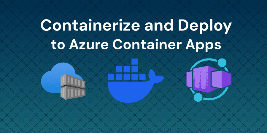Containerize and Deploy a Multi-Container Application to Azure Container Apps