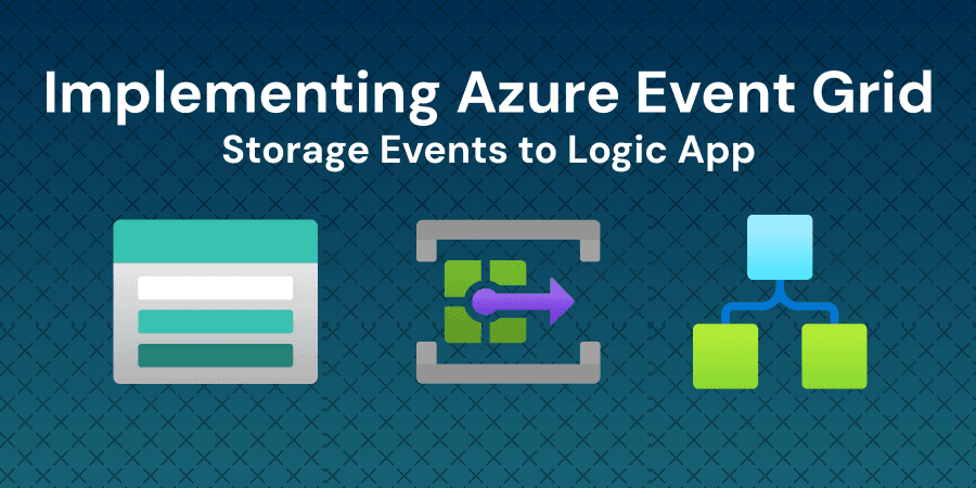 Building Event-Driven Workflows with Azure Event Grid and Logic Apps