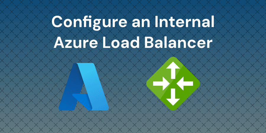 Configure and Manage Azure Internal Load Balancer for High Availability and Scalability
