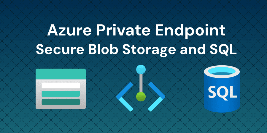 Azure Private Endpoints - Lock Down Your Storage and SQL