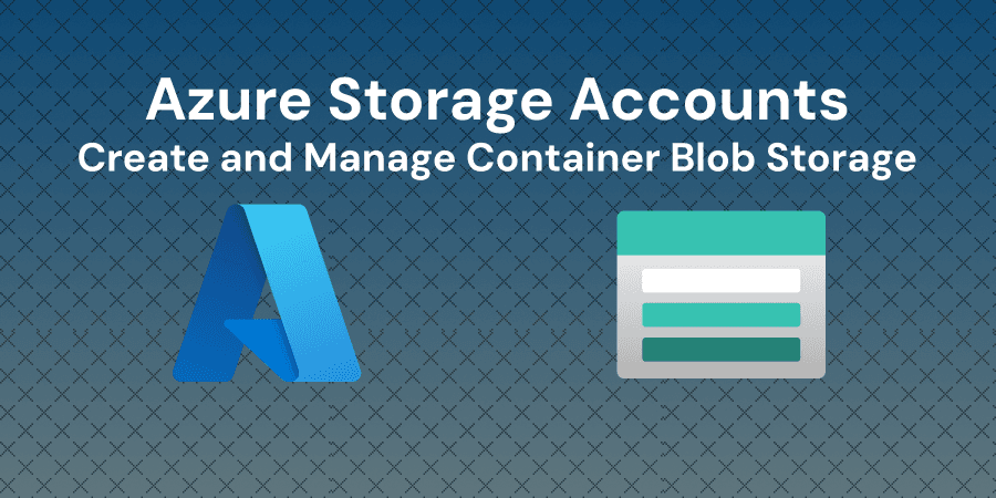 Getting Started with Azure Storage Account: Create and Manage Blob Storage