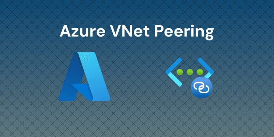 Azure Virtual Network Peering - Connect VNets for Secure Communication
