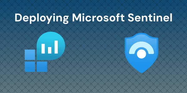 Deploying Your First Microsoft Sentinel Workspace on Azure