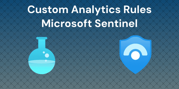Creating Custom Analytics Rules and Investigating Incidents in Microsoft Sentinel