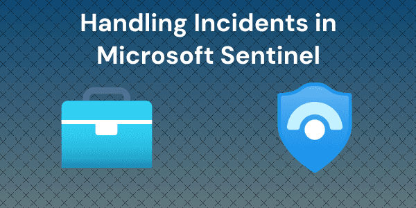 Investigating and Handling Incidents in Microsoft Sentinel